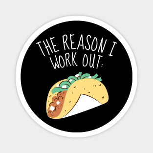 The Reason I Work Out Funny Tacos Magnet